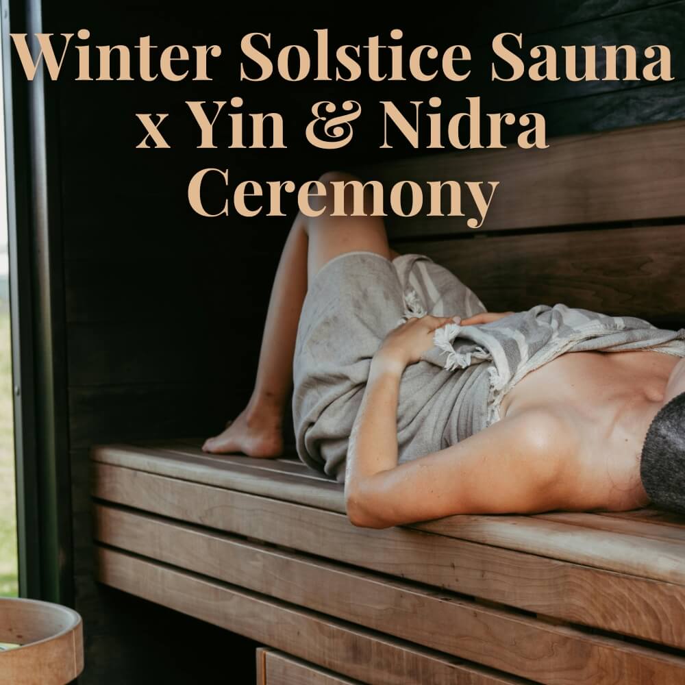Winter Workshop Maya and Moon Winter Solstice Sauna x Yin and Nidra Ceremony
